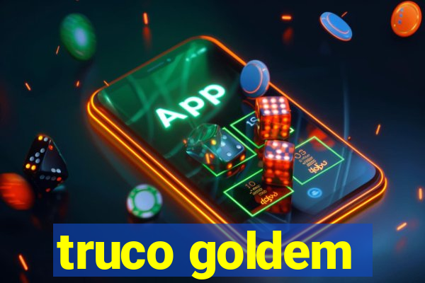 truco goldem