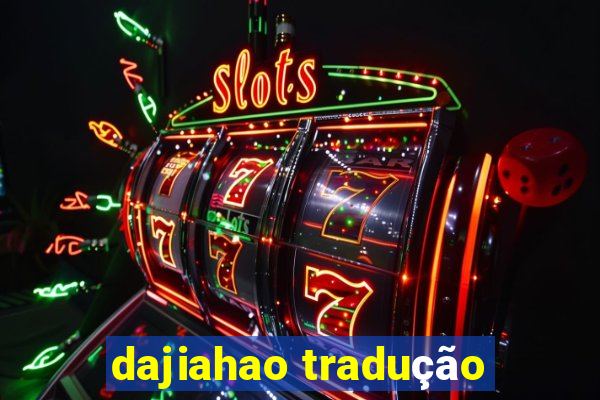 dajiahao tradução