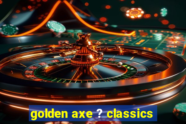 golden axe ? classics