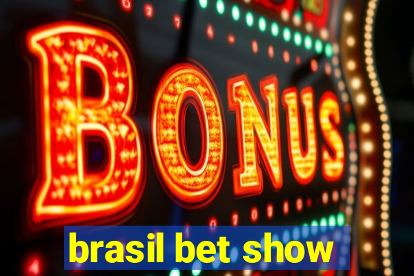 brasil bet show