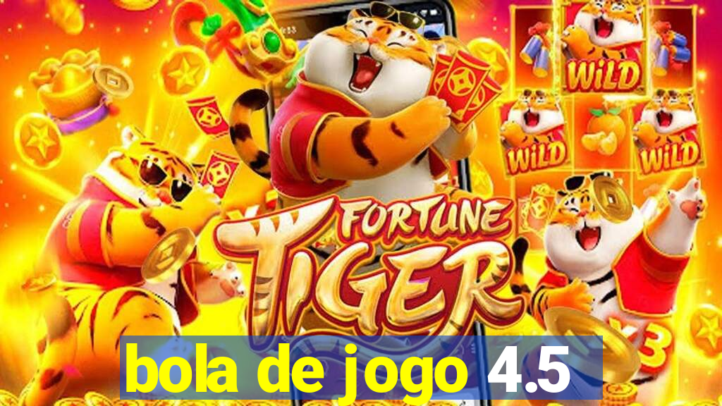 bola de jogo 4.5