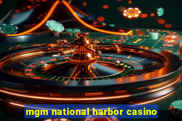 mgm national harbor casino