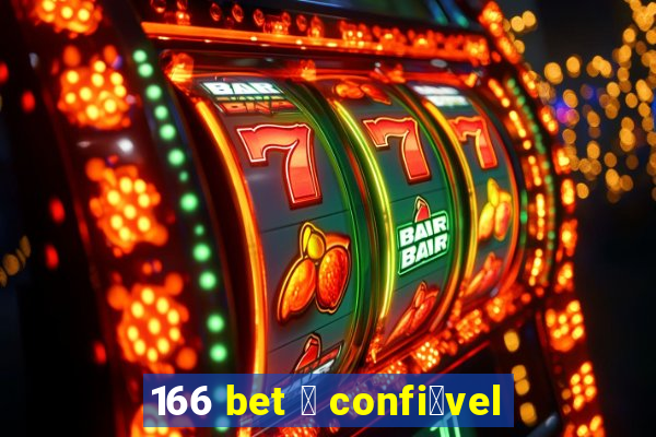 166 bet 茅 confi谩vel