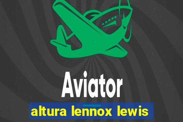 altura lennox lewis