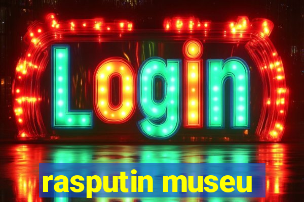 rasputin museu