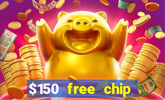 $150 free chip casinos 2022