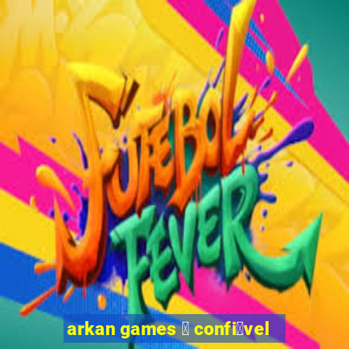 arkan games 茅 confi谩vel