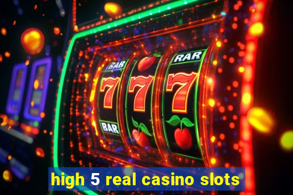 high 5 real casino slots