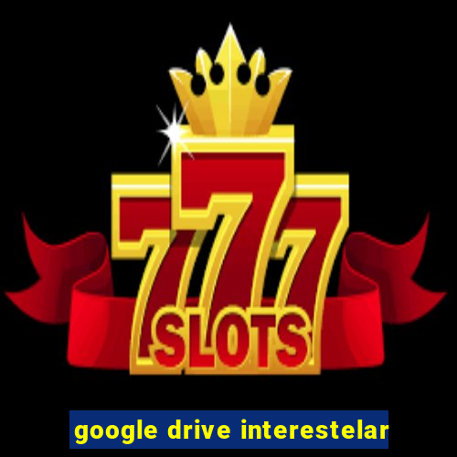 google drive interestelar