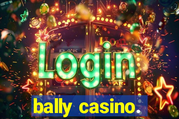 bally casino.