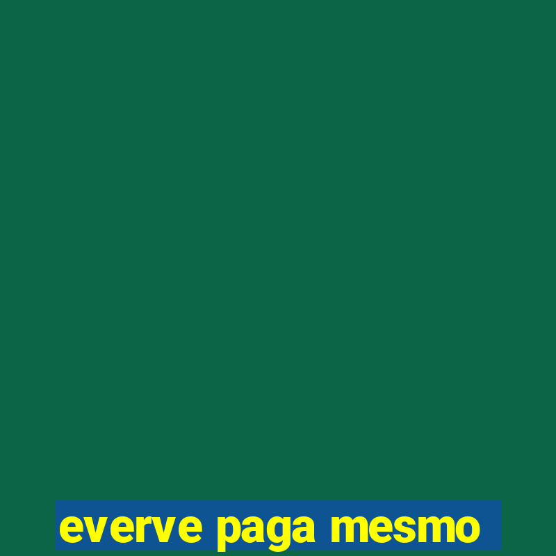 everve paga mesmo