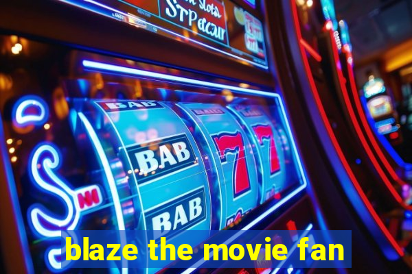 blaze the movie fan