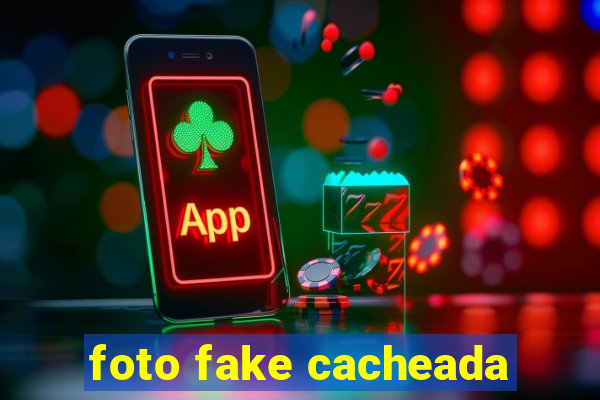 foto fake cacheada