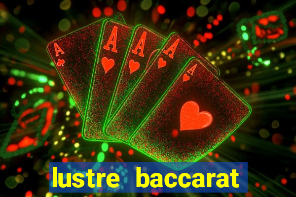 lustre baccarat mais caro