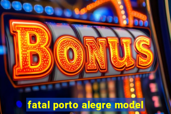 fatal porto alegre model