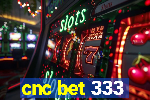 cnc bet 333