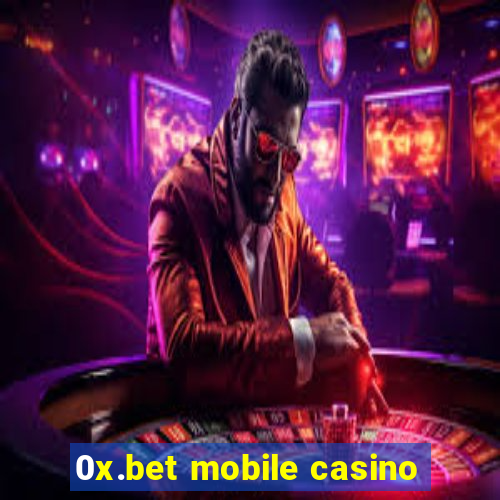 0x.bet mobile casino