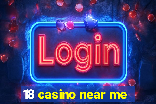 18 casino near me