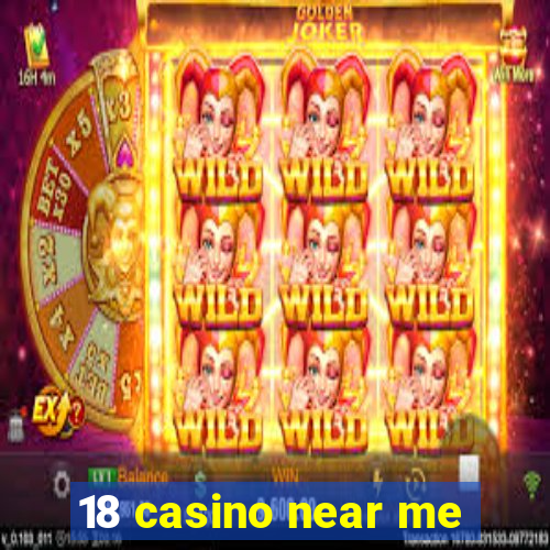 18 casino near me