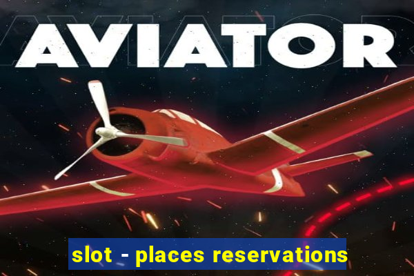 slot - places reservations