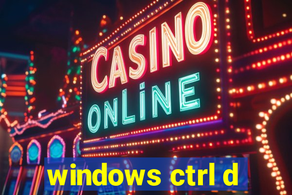 windows ctrl d