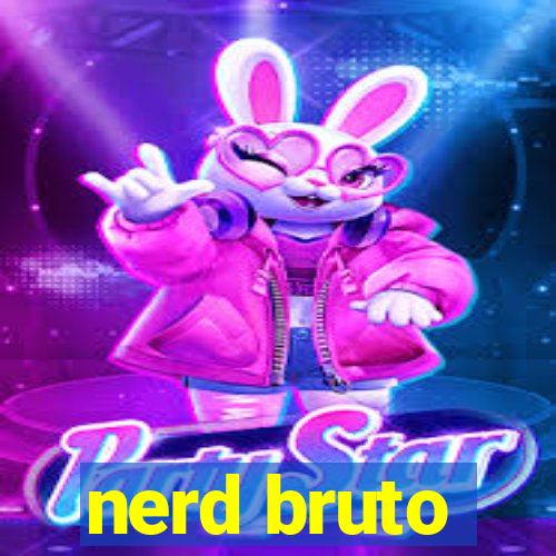 nerd bruto