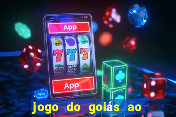 jogo do goiás ao vivo hoje