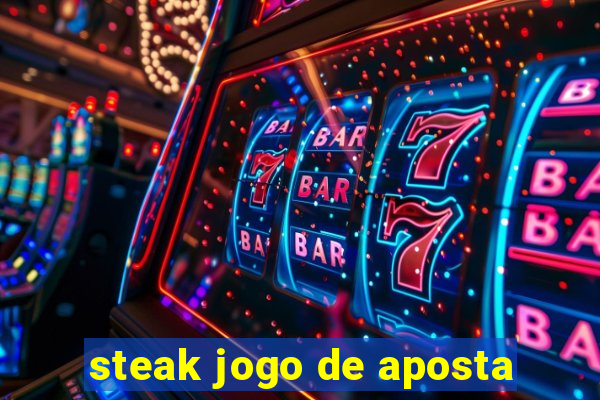 steak jogo de aposta