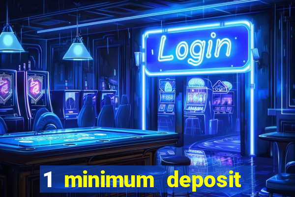 1 minimum deposit mobile casino