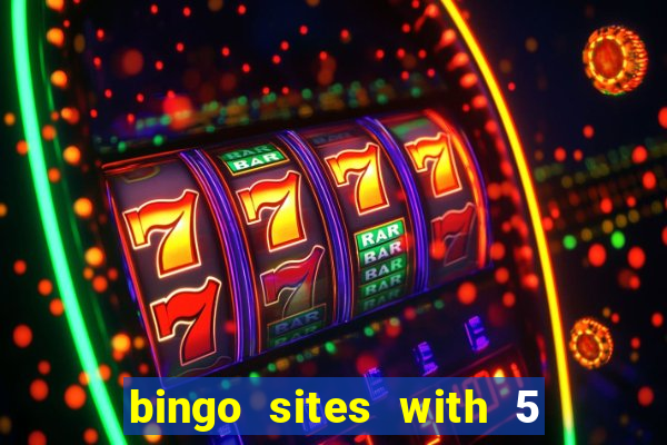 bingo sites with 5 pound deposit