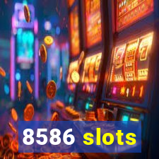 8586 slots