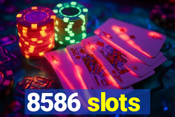 8586 slots