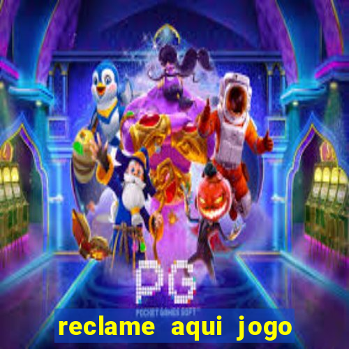 reclame aqui jogo do tigrinho