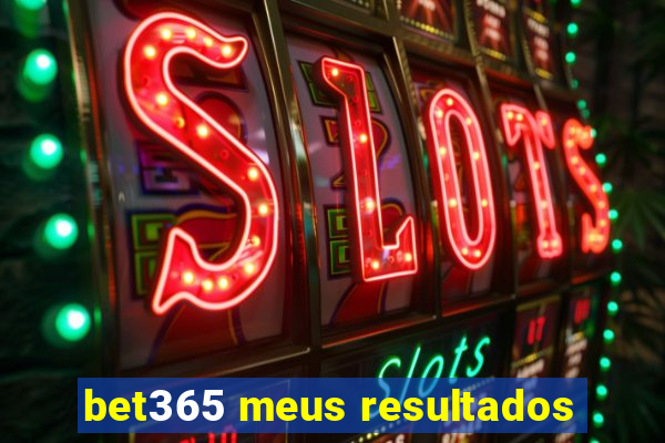 bet365 meus resultados