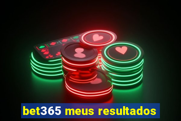 bet365 meus resultados