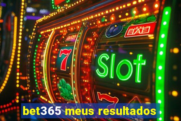 bet365 meus resultados