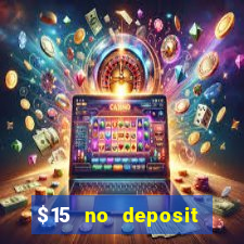 $15 no deposit bonus casino max