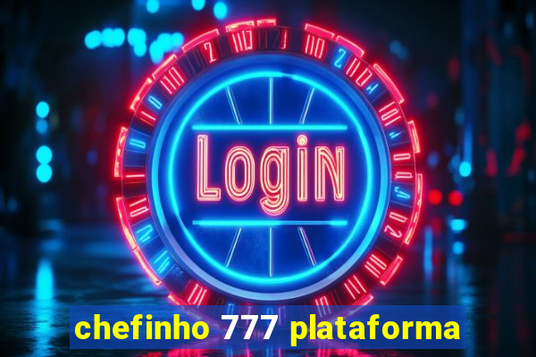 chefinho 777 plataforma