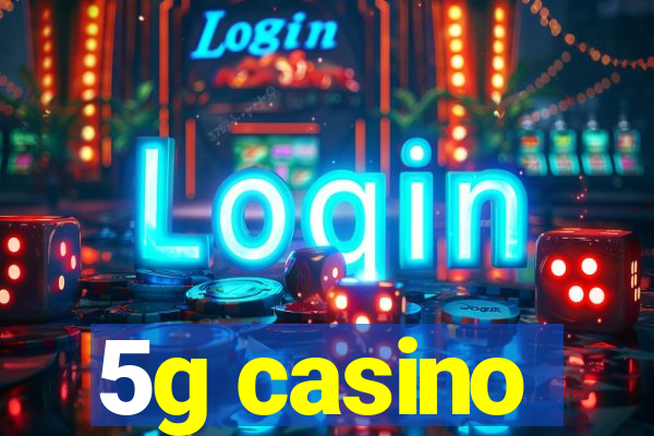 5g casino