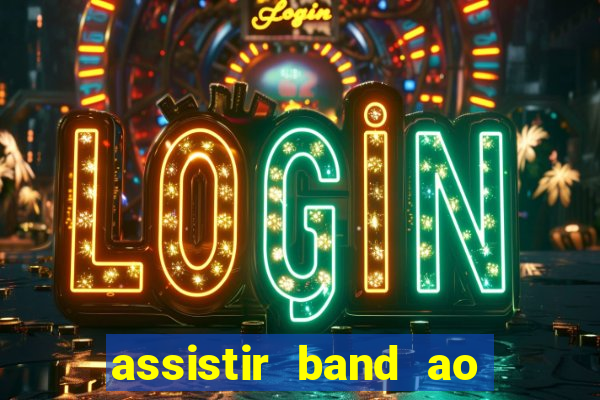 assistir band ao vivo multicanais