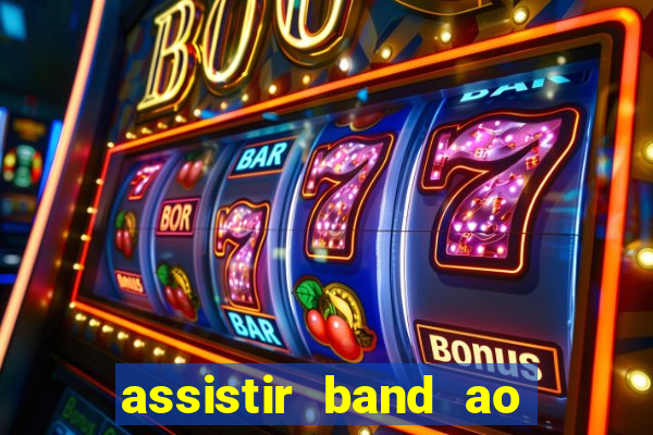 assistir band ao vivo multicanais