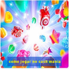 como jogar no cash mania