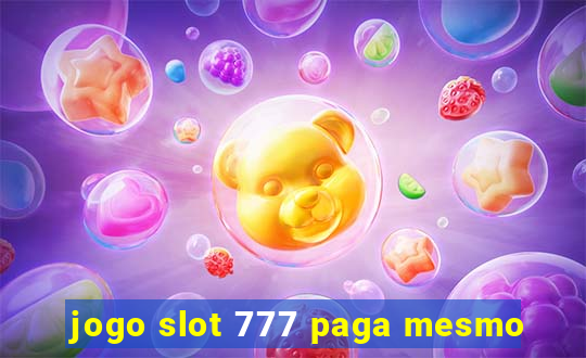 jogo slot 777 paga mesmo