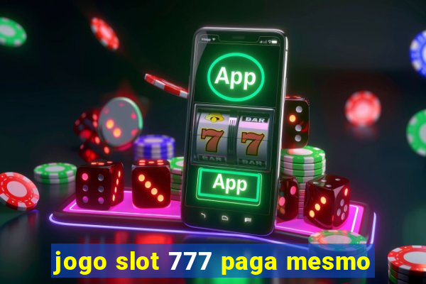 jogo slot 777 paga mesmo