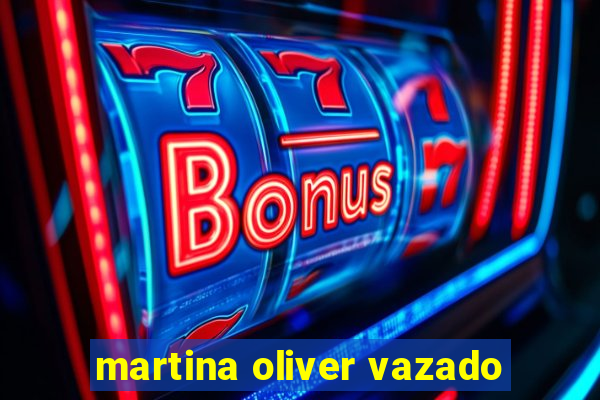 martina oliver vazado