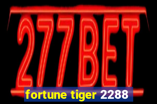 fortune tiger 2288