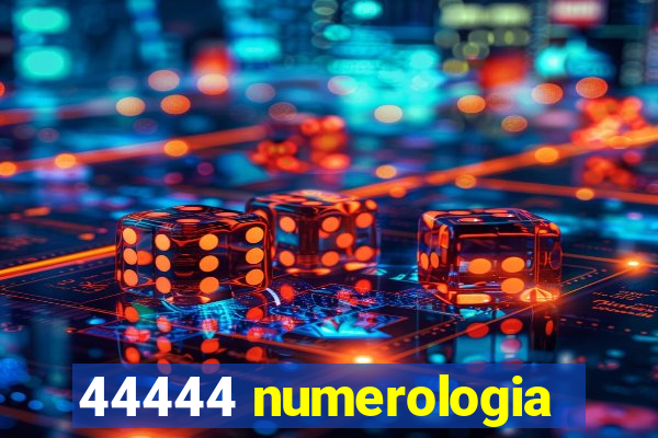 44444 numerologia