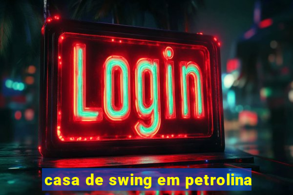 casa de swing em petrolina