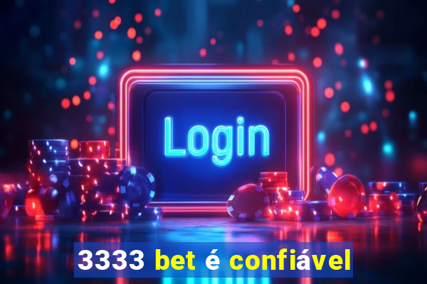 3333 bet é confiável