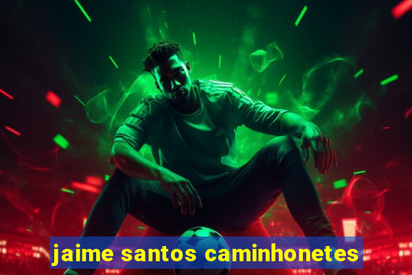 jaime santos caminhonetes